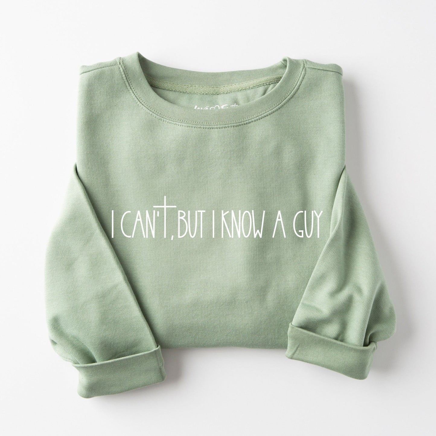 I Can't But I Know a Guy Sweatshirt